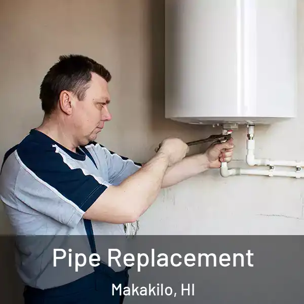  Pipe Replacement Makakilo, HI