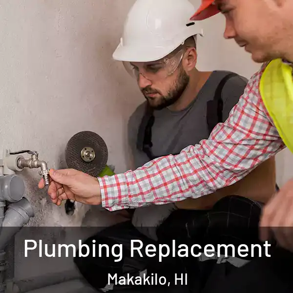  Plumbing Replacement Makakilo, HI